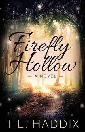 Firefly Hollow de T. L. Haddix