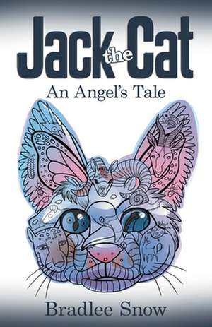 Jack the Cat: An Angel's Tale de Bradlee Snow