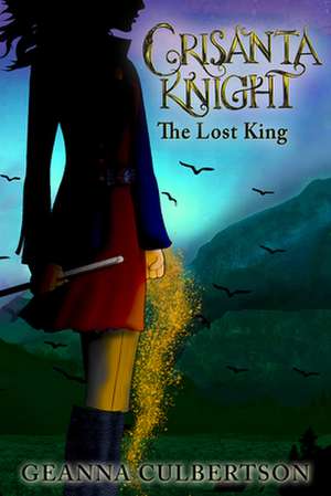 Crisanta Knight: The Lost King de Geanna Culbertson