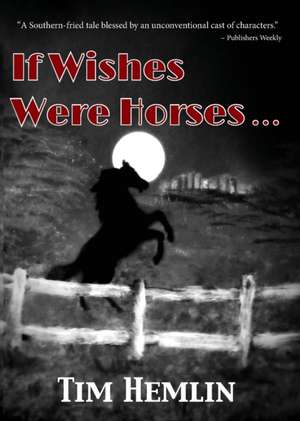 If Wishes Were Horses... de Tim Hemlin