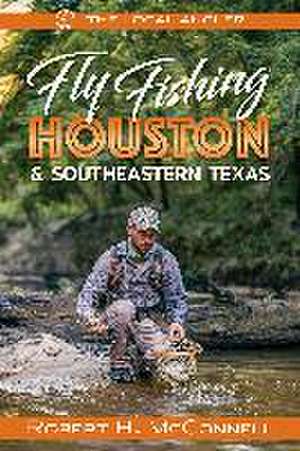 Fly Fishing Houston & Southeastern Texas de Robert H McConnell