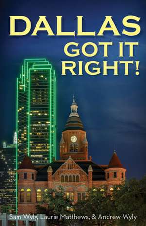 Dallas Got It Right!: All Roads Lead to Dallas de Andrew Wyly