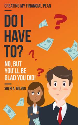 Do I Have To?: No, But You'll Be Glad You Did! de Sheri A. Wilson