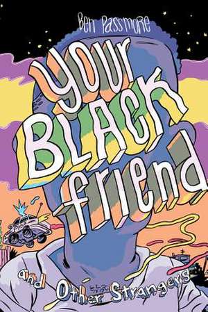 Your Black Friend and Other Strangers de Ben Passmore