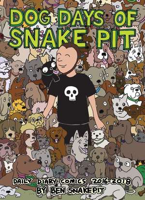 Dog Days of Snake Pit: Daily Diary Comics 2016-2018 de Ben Snakepit