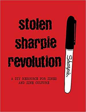 Stolen Sharpie Revolution: A DIY Zine Resource de Alex Wrekk