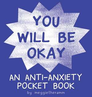 You Will Be OK: An Anti-Anxiety Pocket Book de Meggie Ramm