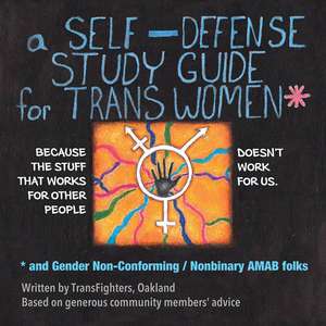 A Self-Defense Study Guide for Trans Women: And Gender Non-Conforming / Nonbinary AMAB Folks de TransFighters , Oakland