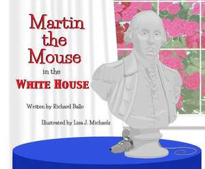 Martin the Mouse in the White House de Richard Ballo