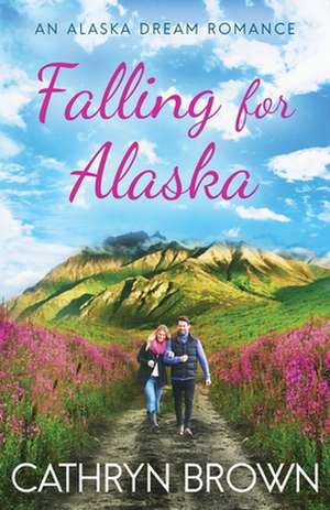 Falling for Alaska de Cathryn Brown