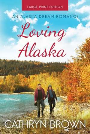 Loving Alaska de Cathryn Brown