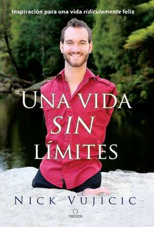 Una Vida Sin Limites / Life Without Limits de Nick Vujicic