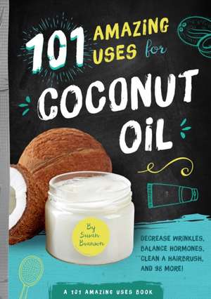 101 Amazing Uses for Coconut Oil de Susan Branson