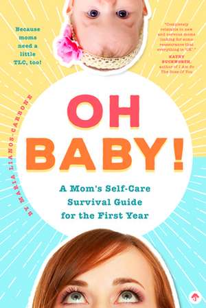 Oh Baby! a Mom's Self-Care Survival Guide for the First Year de Lianos-Carbone, Maria