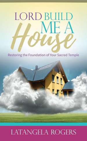 Lord, Build Me a House de Latangela Rogers