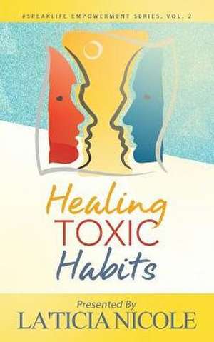 Healing Toxic Habits de La'Ticia Nicole