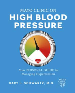 Mayo Clinic on High Blood Pressure de Gary L Schwartz