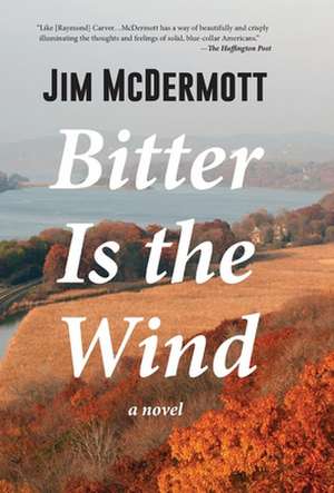 Bitter Is the Wind: A Novel de Jim McDermott