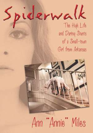 Spiderwalk: The High Life and Daring Stunts of a Small-Town Girl from Arkansas de Ann "Annie" Miles