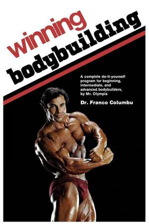 Winning Bodybuilding: A complete do-it-yourself program for beginning, intermediate, and advanced bodybuilders by Mr. Olympia de Franco Columbu