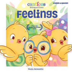 Canticos Feelings: Bilingual Firsts de Susie Jaramillo