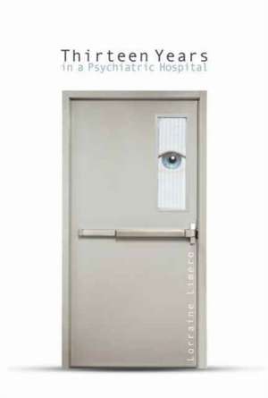 Thirteen Years in a Psychiatric Hospital de Lorraine Balch Limero