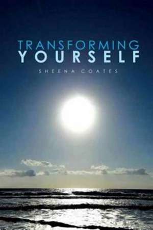 Transforming Yourself de Sheena Coates