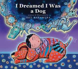 I Dreamed I Was A Dog de Joel Nakamura