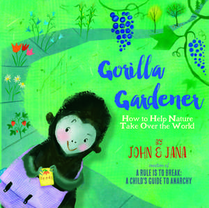 Gorilla Gardener: How To Help Nature Take Over the World de John Seven