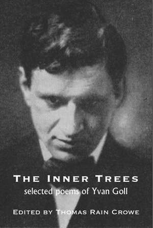 The Inner Trees: Selected Poems of Yvan Goll de Yvan Goll