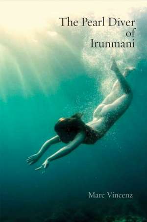 The Pearl Diver of Irunmani de Marc Vincenz