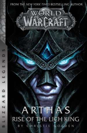 World of Warcraft: Arthas - Rise of the Lich King - Blizzard Legends de Christie Golden