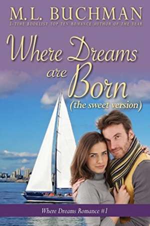 Where Dreams Are Born (sweet) de M. L. Buchman