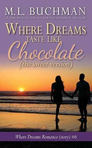 Where Dreams Taste Like Chocolate (sweet) de M. L. Buchman