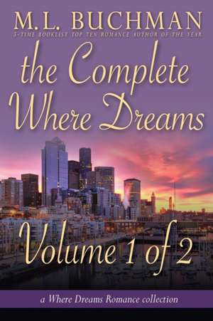 The Complete Where Dreams - Volume 1 of 2 de M. L. Buchman