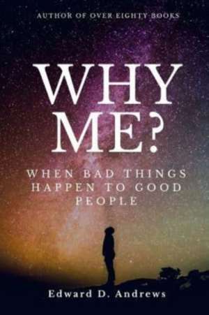 Why Me?: When Bad Things Happen to Good People de Edward D. Andrews