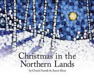 CHRISTMAS IN THE NORTHERN LAND de Chuck Haavik