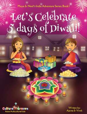 Let's Celebrate 5 Days of Diwali! (Maya & Neel's India Adventure Series, Book 1) de Ajanta Chakraborty