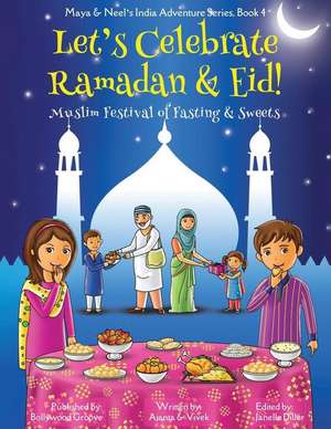 Let's Celebrate Ramadan & Eid! (Muslim Festival of Fasting & Sweets) (Maya & Neel's India Adventure Series, Book 4) de Ajanta Chakraborty