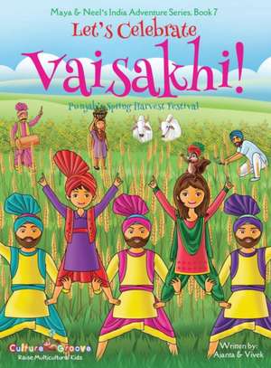 Let's Celebrate Vaisakhi! (Punjab's Spring Harvest Festival, Maya & Neel's India Adventure Series, Book 7) (Multicultural, Non-Religious, Indian Culture, Bhangra, Lassi, Biracial Indian American Families, Sikh, Picture Book Gift, Dhol, Global Children) de Ajanta Chakraborty