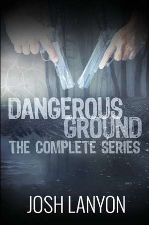 Dangerous Ground The Complete Series de Josh Lanyon