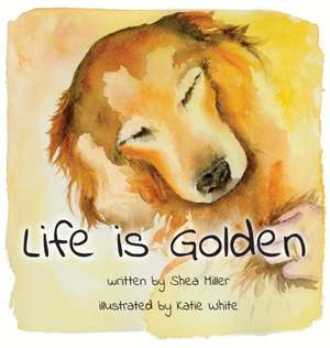 Life is Golden de Shea Miller