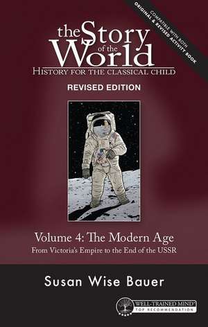 Story of the World, Vol. 4 Revised Edition – History for the Classical Child: The Modern Age de Susan Wise Bauer