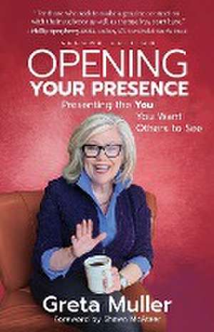 Opening Your Presence de Greta Muller