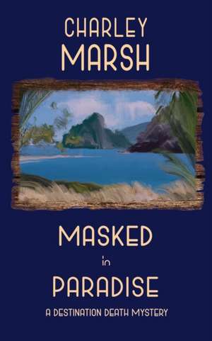 Masked in Paradise de Charley Marsh