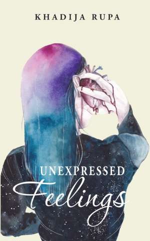 Unexpressed Feelings de Khadija Rupa