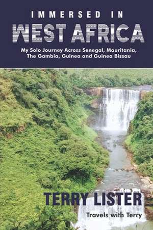 Immersed in West Africa: My Solo Journey Across Senegal, Mauritania, The Gambia, Guinea and Guinea Bissau (B & W Version) de Terry Lister