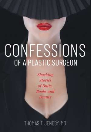 Confessions of a Plastic Surgeon de Thomas T Jeneby