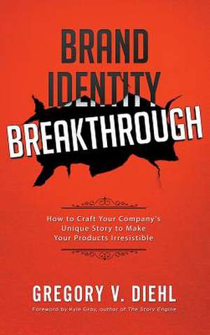 Brand Identity Breakthrough de Gregory V. Diehl