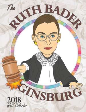 The Ruth Bader Ginsburg 2018 Wall Calendar de Tom F O'Leary